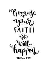 Because of your Faith It Will Happen. Bible Lettering. Motivation and Inspiration Quotes. Design For Greeting Cards, Apparel, Prints, and Invitation Card.