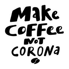 Make coffee not corona. Covid-19. Sticker for social media content. Vector hand drawn illustration design. 