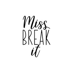 Miss break it. Vector illustration. Lettering. Ink illustration.