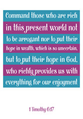 Command those who are rich in this present world not to be arrogant nor to put their hope in wealth. Bible verse, quote
