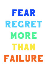 Fear regret more than failure. Colorful isolated vector saying