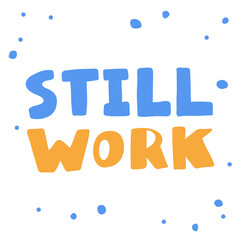 Still work. Sticker for social media content. Vector hand drawn illustration design. 
