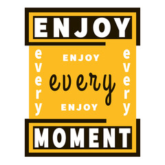 Enjoy every moment - inspiration slogan. Graphic vector wisdom. Black, yellow and white colors. Motivation quote. Typography lettering. Trendy optimistic phrase for banner, print, poster, t-shirt.
