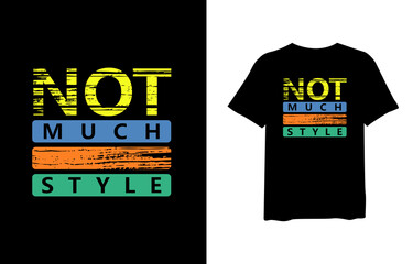 Not much style, quote stylish t-shirt and apparel trendy design and typography lettering, print, vector, illustration design.