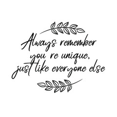 Always remember you're unique, just like everyone else. Vector Quote