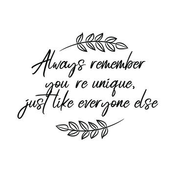 Always Remember You're Unique, Just Like Everyone Else. Vector Quote