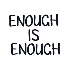 Protest slogan phrase text lettering enough is enough Fight for Your Rights caption logo icon sign background Fashion print clothes apparel greeting invitation card picture banner flyer book Vector