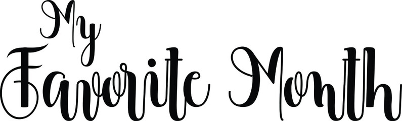 My Favorite Month Handwritten Font Calligraphy Black Color Text 
on White Background