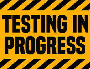 Testing In Progress Industrial Sign.