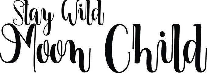 Stay wild Moon Child Hand Written Typography word modern 
Calligraphy Text