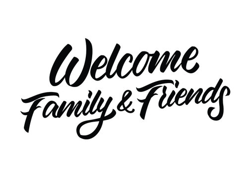 Welcome Family and Friends