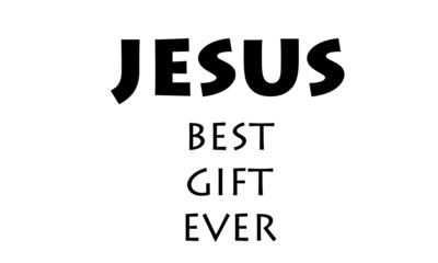 Jesus best gift ever, Christian faith , Typography for print or use as poster, card, flyer or T Shirt 