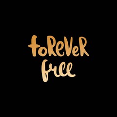 Naklejka premium Forever free. Golden lettering. Decorative letter. Hand drawn lettering. Quote. Vector hand-painted illustration. Decorative inscription. Font, motivational poster. Vintage illustration. Gold type.