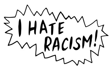 I hate racism - vector lettering doodle handwritten on theme of antiracism, protesting against racial inequality and revolutionary design. For flyers, stickers, posters, action, slogan
