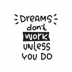 Success and effort quote vector design with Dreams don’t work unless you do lettering message. Traditional saying about work and enthusiasm.