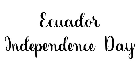 Ecuador Independence Day phrase. Handwritten vector lettering illustration. Brush calligraphy style. Black inscription isolated on white background.