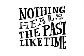 Nothing heals the past like time quote hand lettering vector