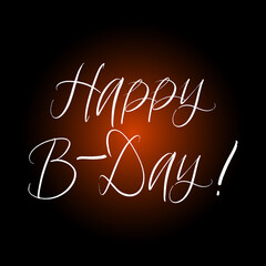 Happy B-day brush paint hand drawn lettering on black background. Design templates for greeting cards, overlays, posters