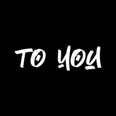 To you brush paint hand drawn lettering on black background. Design templates for greeting cards, overlays, posters
