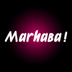 Marhaba brush paint hand drawn lettering on black background. Greeting in arabian language design  templates for greeting cards, overlays, posters