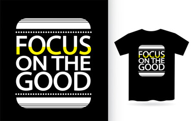 Focus on the good modern lettering slogan for t shirt