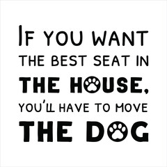 If you want the best seat in the house, you’ll have to move the dog. Vector Quote
