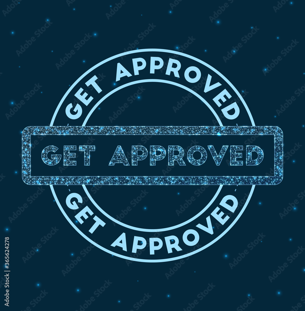 Poster get approved. glowing round badge. network style geometric get approved stamp in space. vector illus