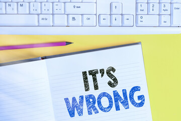Word writing text Its Wrong. Business photo showcasing the reaction of the wrong, unjust, improper...