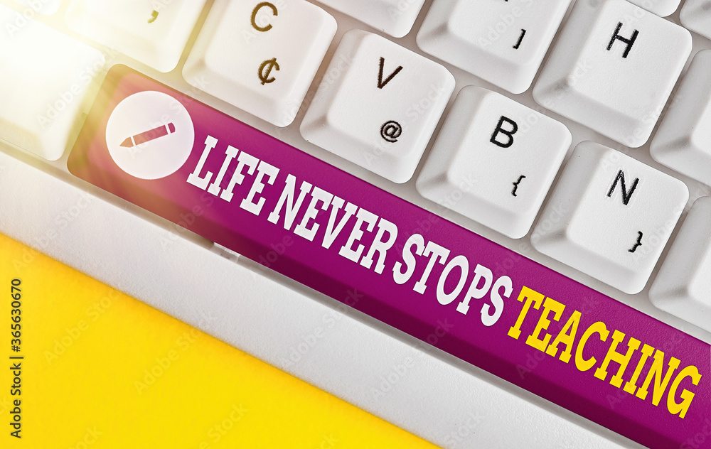 Poster text sign showing life never stops teaching. business photo text keep learning techniques look for w