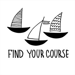 Find Your Course. Boat sightseeing tours, cruise routes banner. Career guidance program logo. Motivational quote. Finding your way concept. Yacht hand drawn vector illustrations with lettering