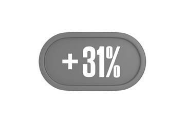 31 Percent increase 3d sign in grey color isolated on white background, 3d illustration.