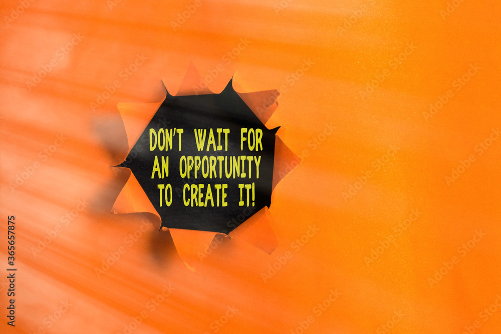 Poster conceptual hand writing showing dont wait for an opportunity to create it. concept meaning infuse yo