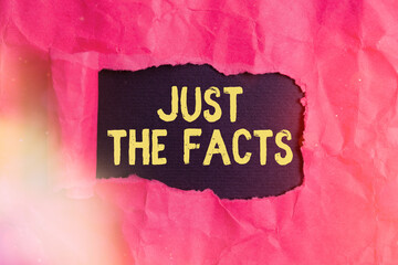 Text sign showing Just The Facts. Business photo text to have the correct information about the...