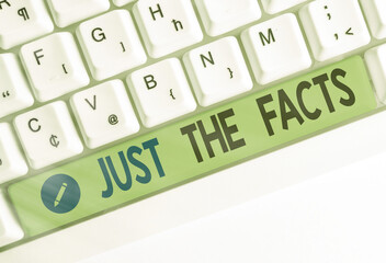 Word writing text Just The Facts. Business photo showcasing to have the correct information about...
