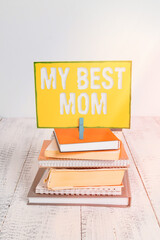 Handwriting text My Best Mom. Conceptual photo Appreciation for your mother s is love feelings...