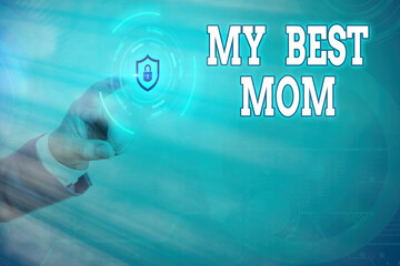 Conceptual hand writing showing My Best Mom. Concept meaning Appreciation for your mother s is love...