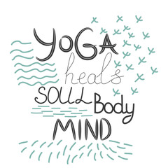 Yoga heals the body, soul, mind - inscription, quote about the yoga of life, hand lettering phrase decorated with