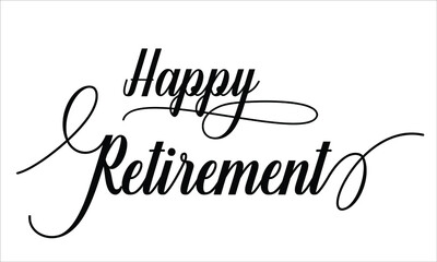 Happy Retirement Calligraphy script retro Typography Black text lettering and phrase isolated on the White background