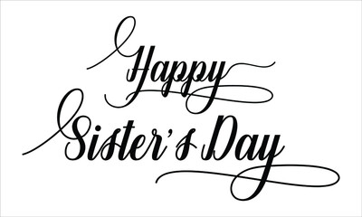 Happy Sister’s Day Calligraphy script retro Typography Black text lettering and phrase isolated on the White background 