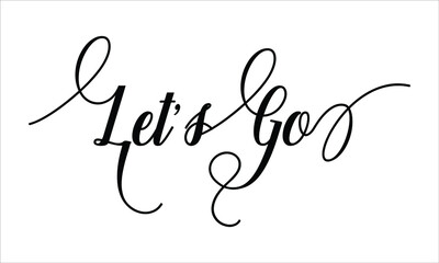 Let’s Go, Calligraphy script retro Typography Black text lettering and phrase isolated on the White background 