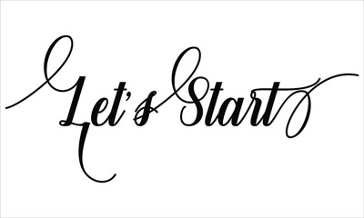 Let’s Start, Calligraphy script retro Typography Black text lettering and phrase isolated on the White background 