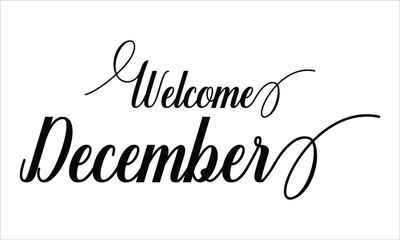 Welcome December Calligraphy script retro Typography Black text lettering and phrase isolated on the White background