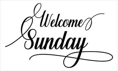 Welcome Sunday Calligraphy script retro Typography Black text lettering and phrase isolated on the White background 