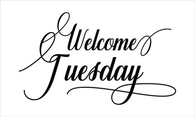 Welcome Tuesday Calligraphy script retro Typography Black text lettering and phrase isolated on the White background 