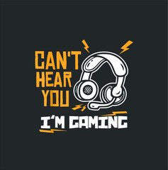 Can t Hear You I m Gaming Funny Video Gamer Gift new design vector illustrator