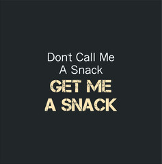 Don t Call Me A Snack Get Me A Snack Funny Shirt new design vector illustrator