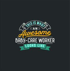 Funny Baby care Worker Shirt Awesome Job Occupation new design vector illustrator