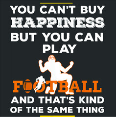 Happiness Play Football Funny Shirt Player Team Coach Gift new design vector illustrator