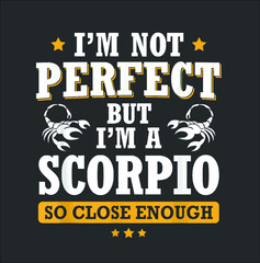 I m Not Perfect But I m A Scorpio So Close Enough Funny Gift new design vector illustrator