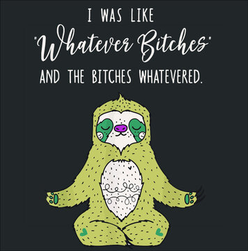 I Was Like Whatever Bitches Funny Sloth Yoga Novelty Gift new design vector illustrator